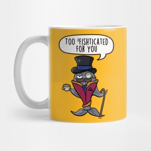 Too sofishticated for you Mug